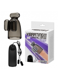 Дымчатая насадка-мастурбатор с вибрацией Vibrating Crystal Cap III - Baile - в Сочи купить с доставкой