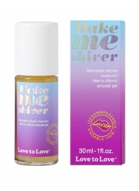 Возбуждающий гель для пениса Make Me Shiver - 30 мл. - Love to Love - купить с доставкой в Сочи